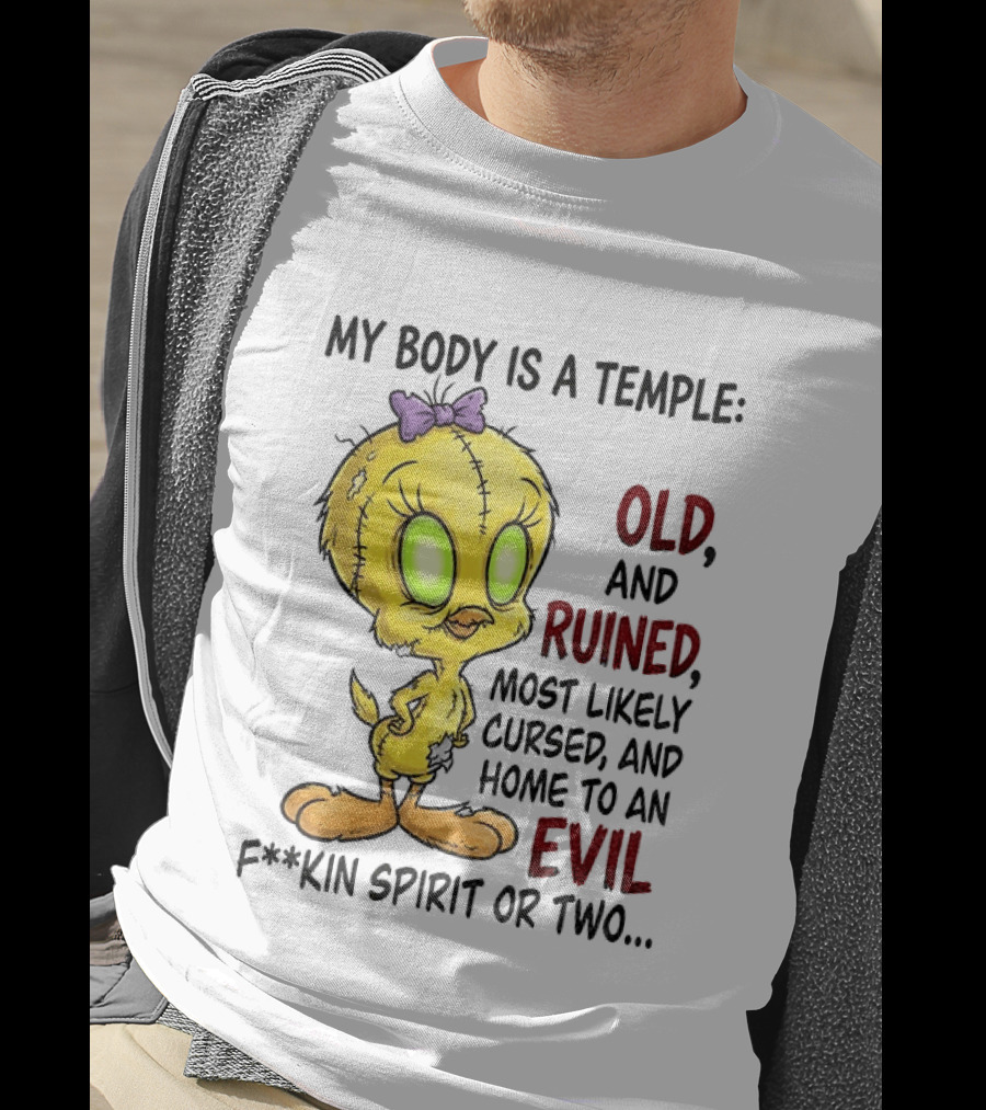 Tweety Bird My Body Is A Temple Old And Ruined Most Likely Cursed And Evil T-Shirt