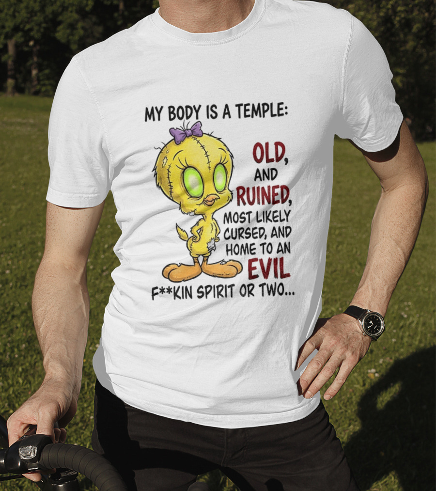 Tweety Bird My Body Is A Temple Old And Ruined Most Likely Cursed And Evil T-Shirt