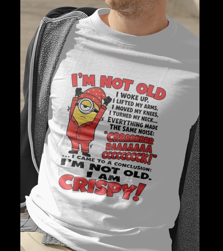 I'm Not Old I'm Crispy Minion Humor Birthday Aging People T-Shirt