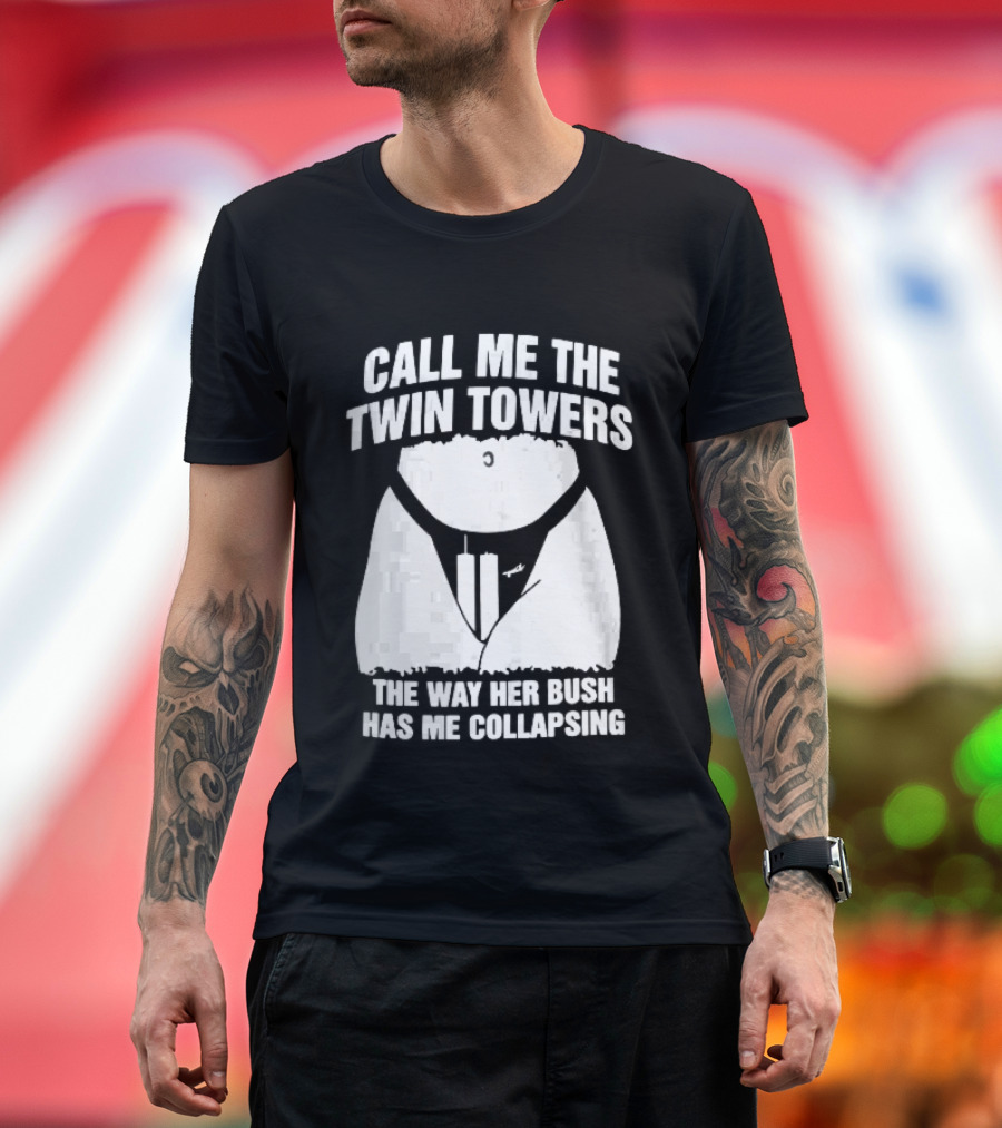 Call Me The Twin Towers Way Her Bush Collapse Torso Buildings Airplane T-Shirt