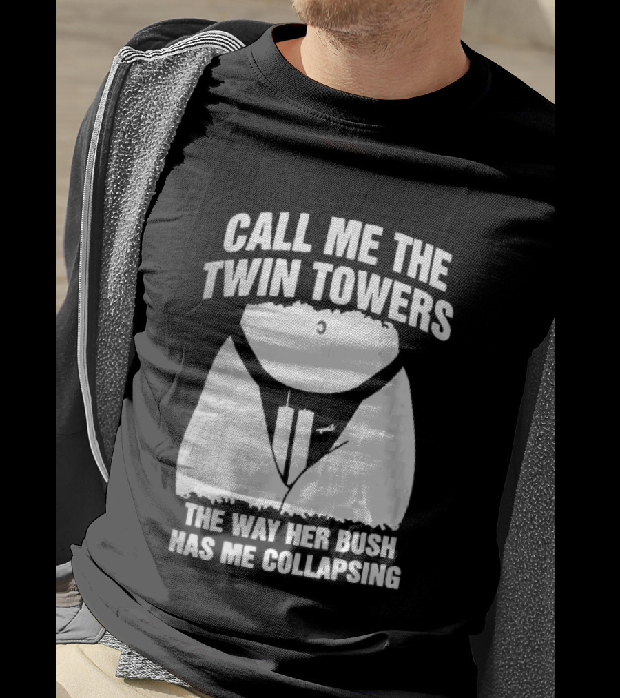 Call Me The Twin Towers Way Her Bush Collapse Torso Buildings Airplane T-Shirt