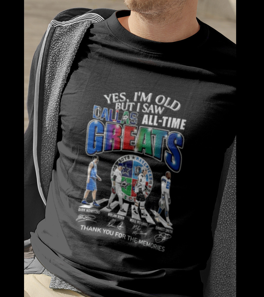 Yes I'm Old But I Saw Dallas All Time Greats Dirk Nowitzki Nolan Ryan Mike Modano Emmitt Smith T-Shirt