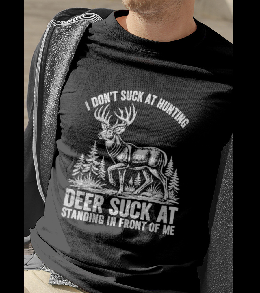 I Don't Suck At Hunting Deer Standing In Front Of Me Antlered Buck Forest Line T-Shirt