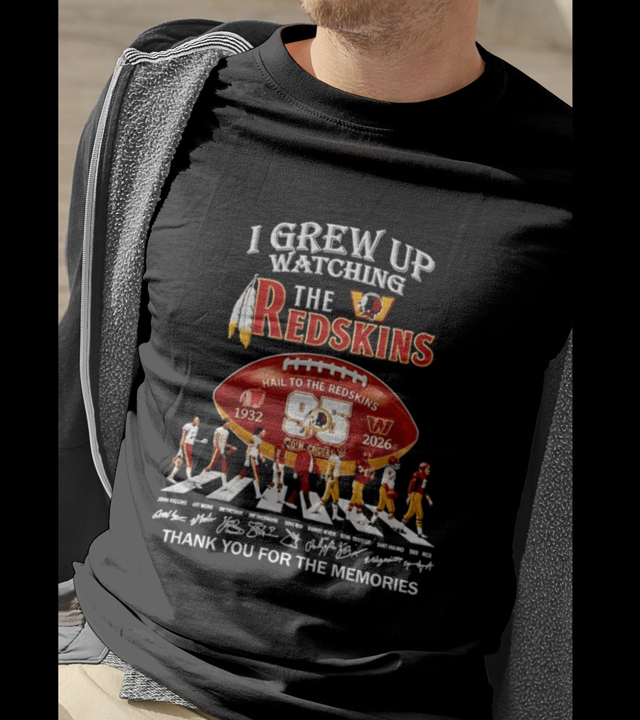 I Grew Up Ing The Redskins Hail To The Redskins 95 Seasons 1932 2026 Thank You For The Memories T-Shirt