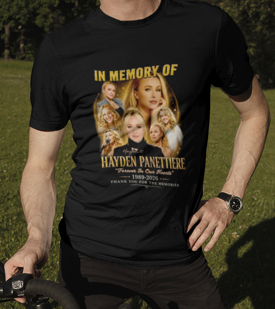 In Memory Of Hayden Panettiere 1989 2026 Forever In Our Hearts Thank You For The Memories T-Shirt