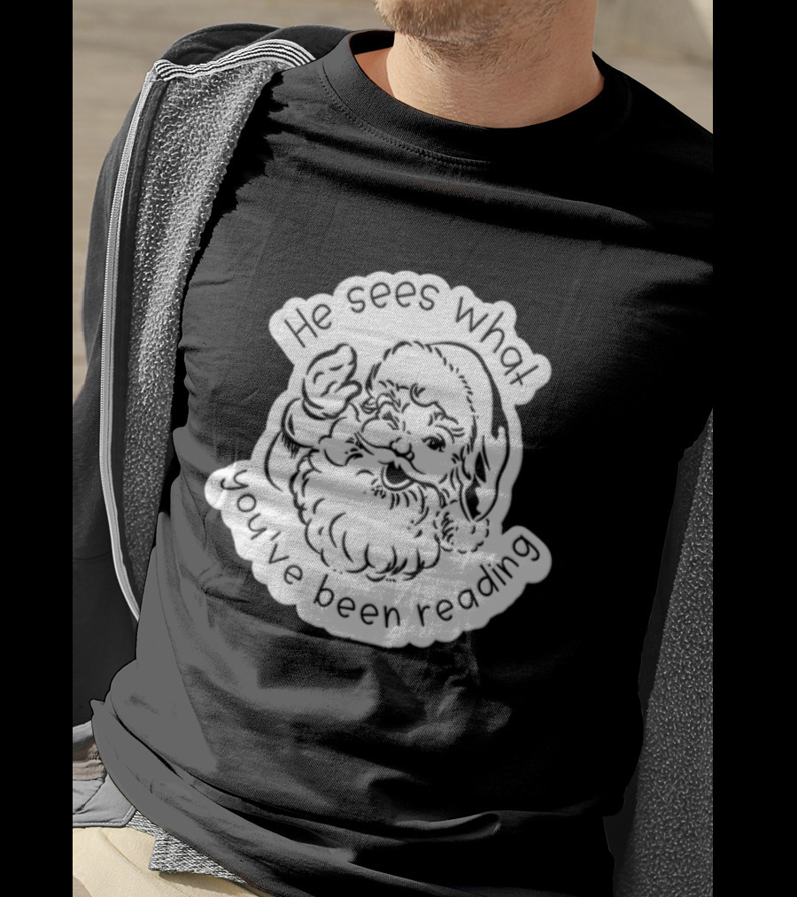 Santa Claus He Sees What You've Been Reading T-Shirt