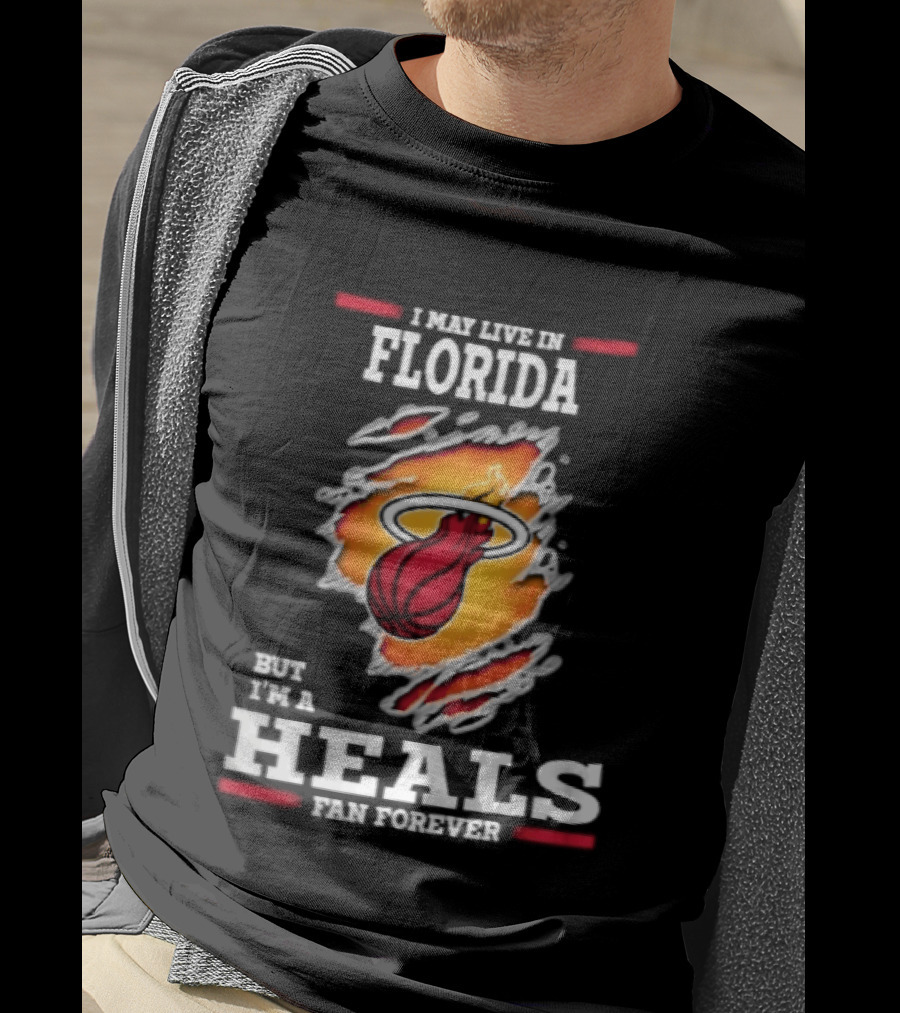 Miami Heat I May Live In Florida But I'm A Heals Fan Forever Flame Basketball Torn Rip Effect T-Shirt