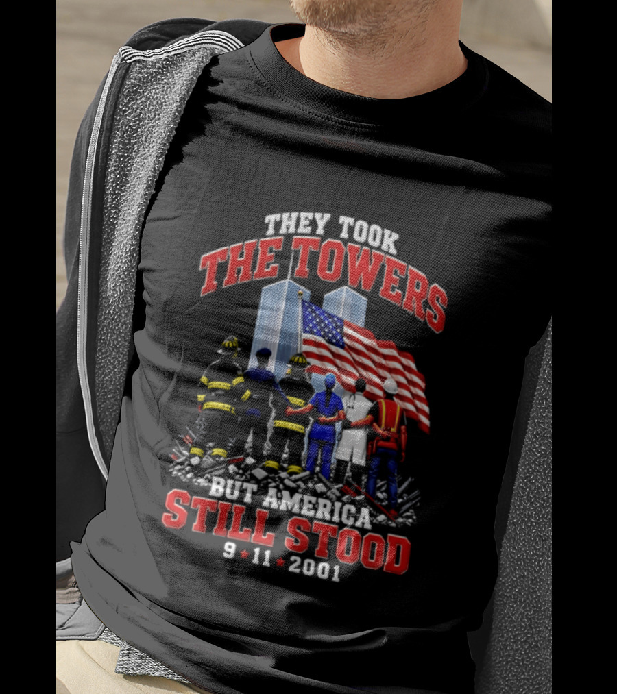 They Took The Towers America Still Stood 9 11 2001 Flag And Heroes T-Shirt