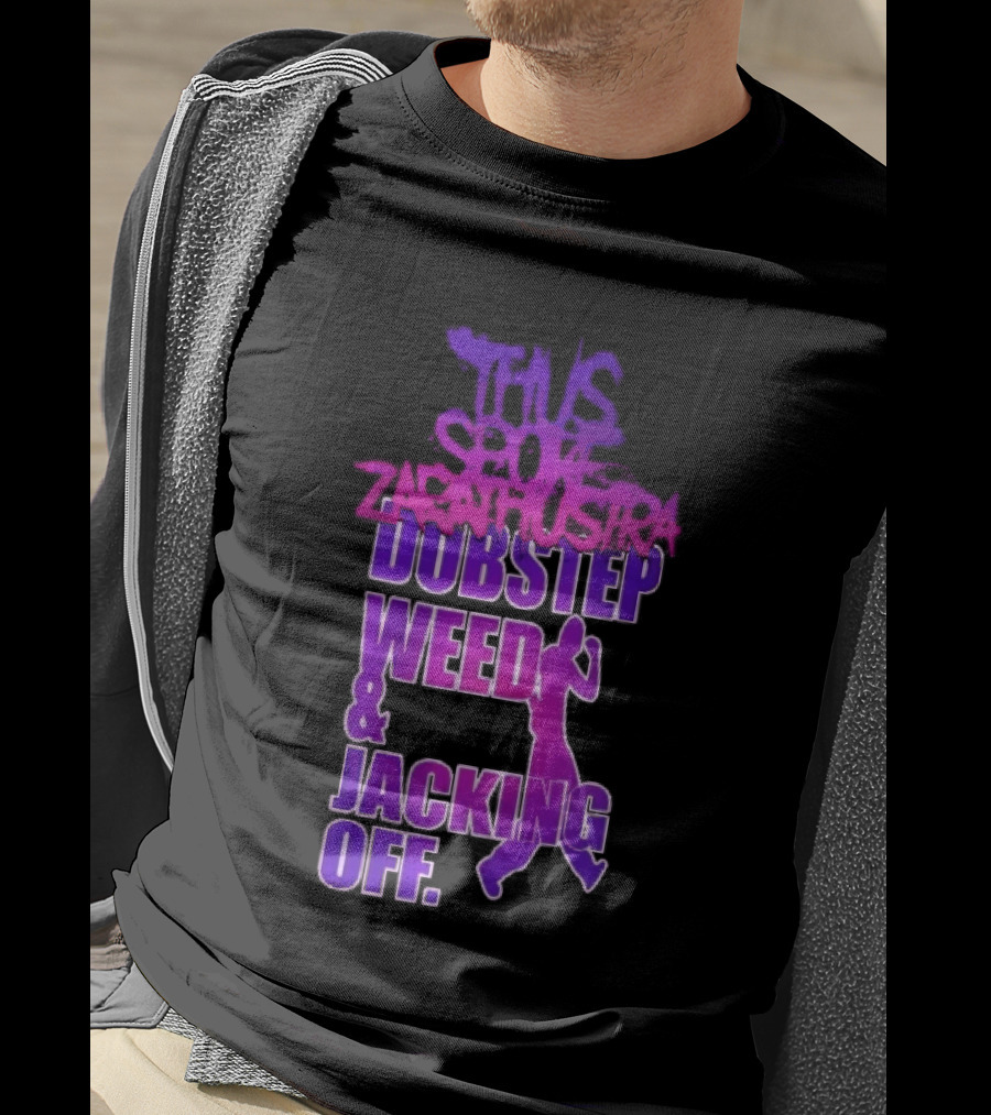 Thus Spoke Zarathustra Dubstep Weed Jacking Off Purple Dancing Girl T-Shirt
