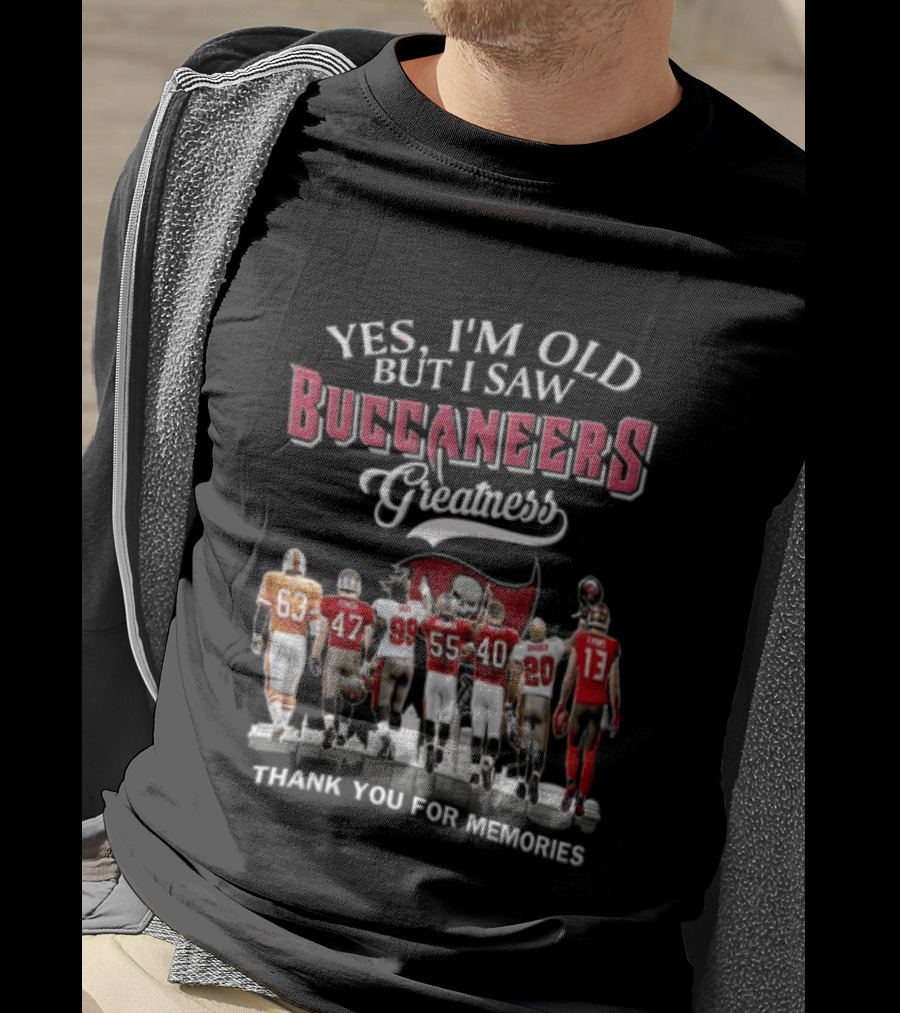 Yes I'm Old But I Saw Buccaneers Greatness Thank You For Memories T-Shirt