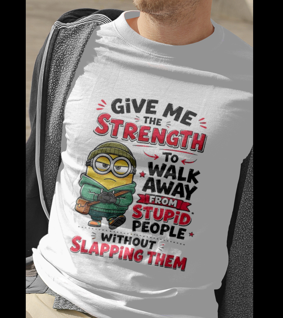Minion Give Me The Strength To Walk Away From Stupid People Without Slapping Them T-Shirt