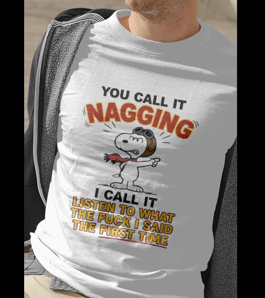Snoopy You Call It Nagging Listen To What I Said The First Time T-Shirt