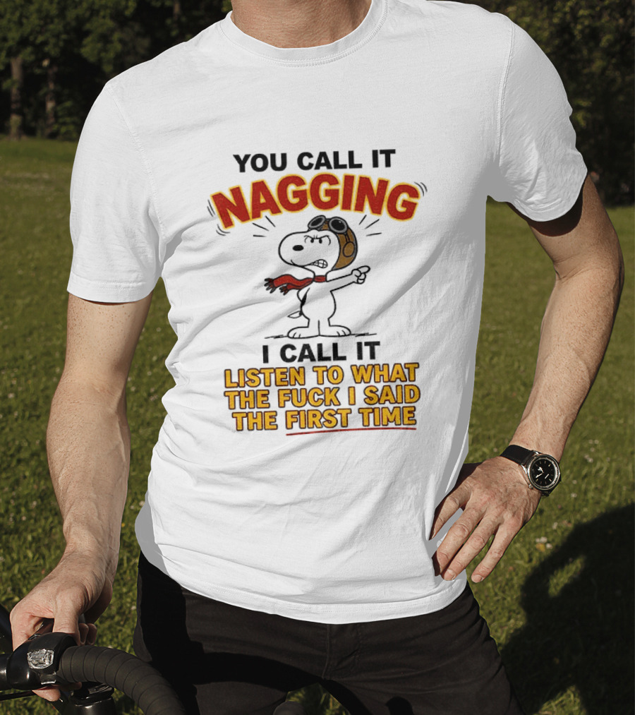 Snoopy You Call It Nagging Listen To What I Said The First Time T-Shirt