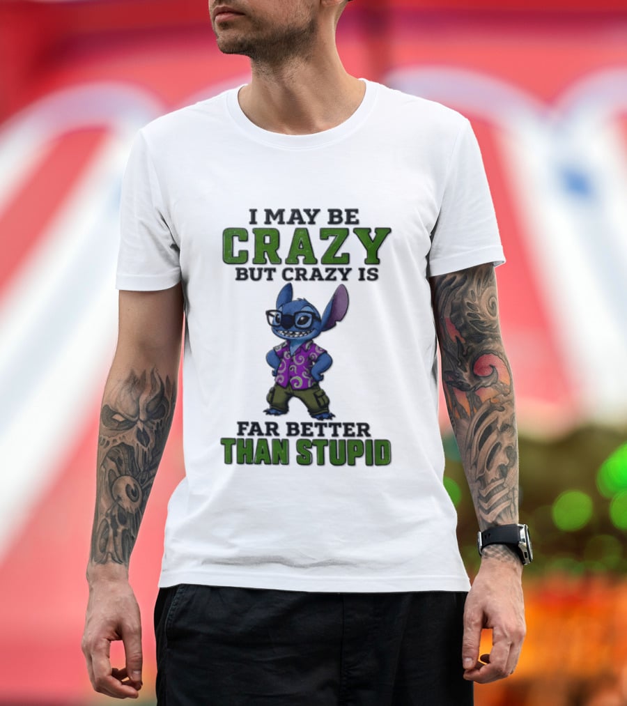 Lilo And Stitch I May Be Crazy But Crazy Is Far Better Than Stupid T-Shirt