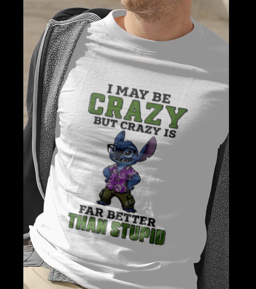 Lilo And Stitch I May Be Crazy But Crazy Is Far Better Than Stupid T-Shirt