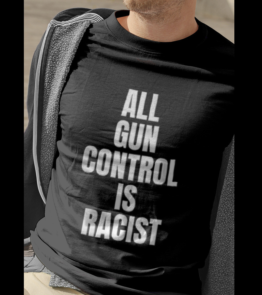 All Gun Control Is Racist T-Shirt