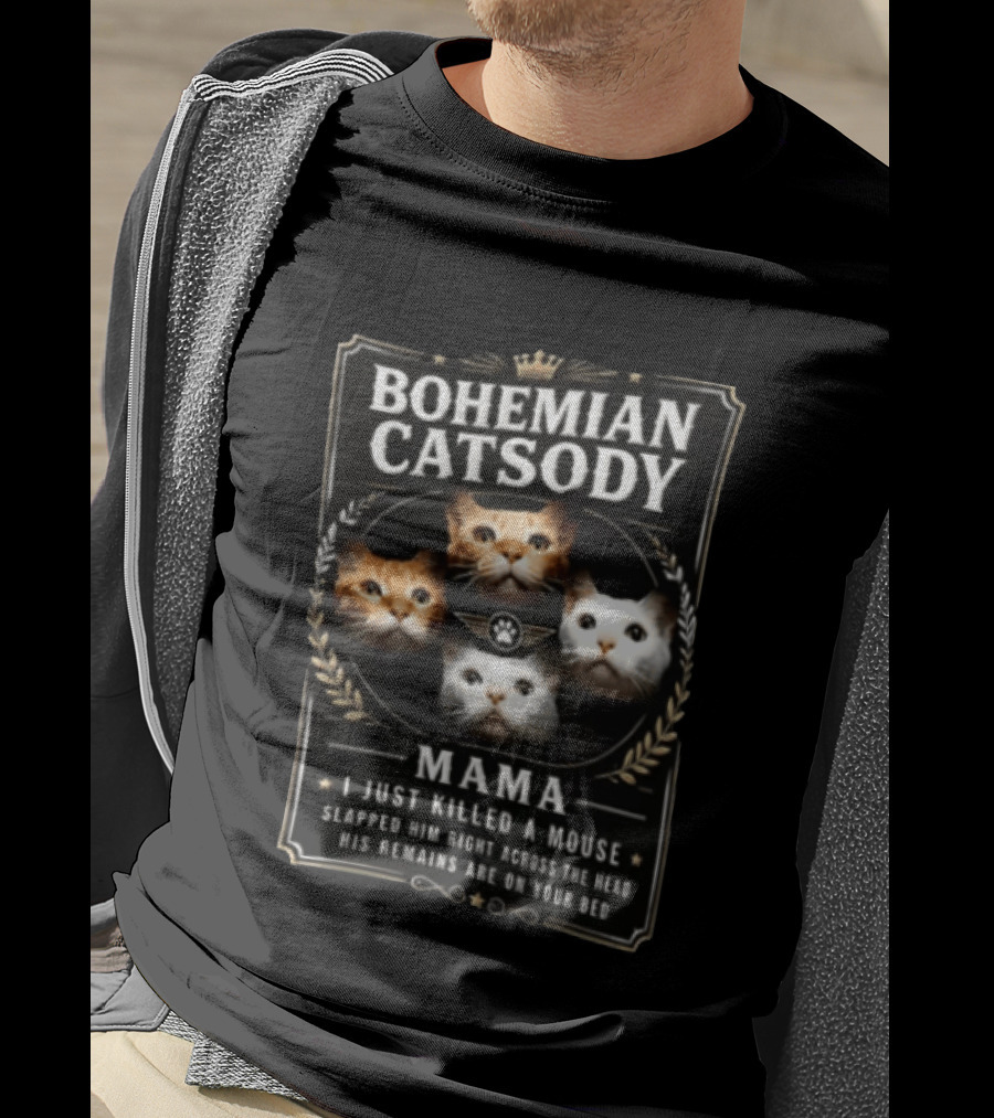 Bohemian Catsody Mama I Just Killed A Mouse Cats T-Shirt