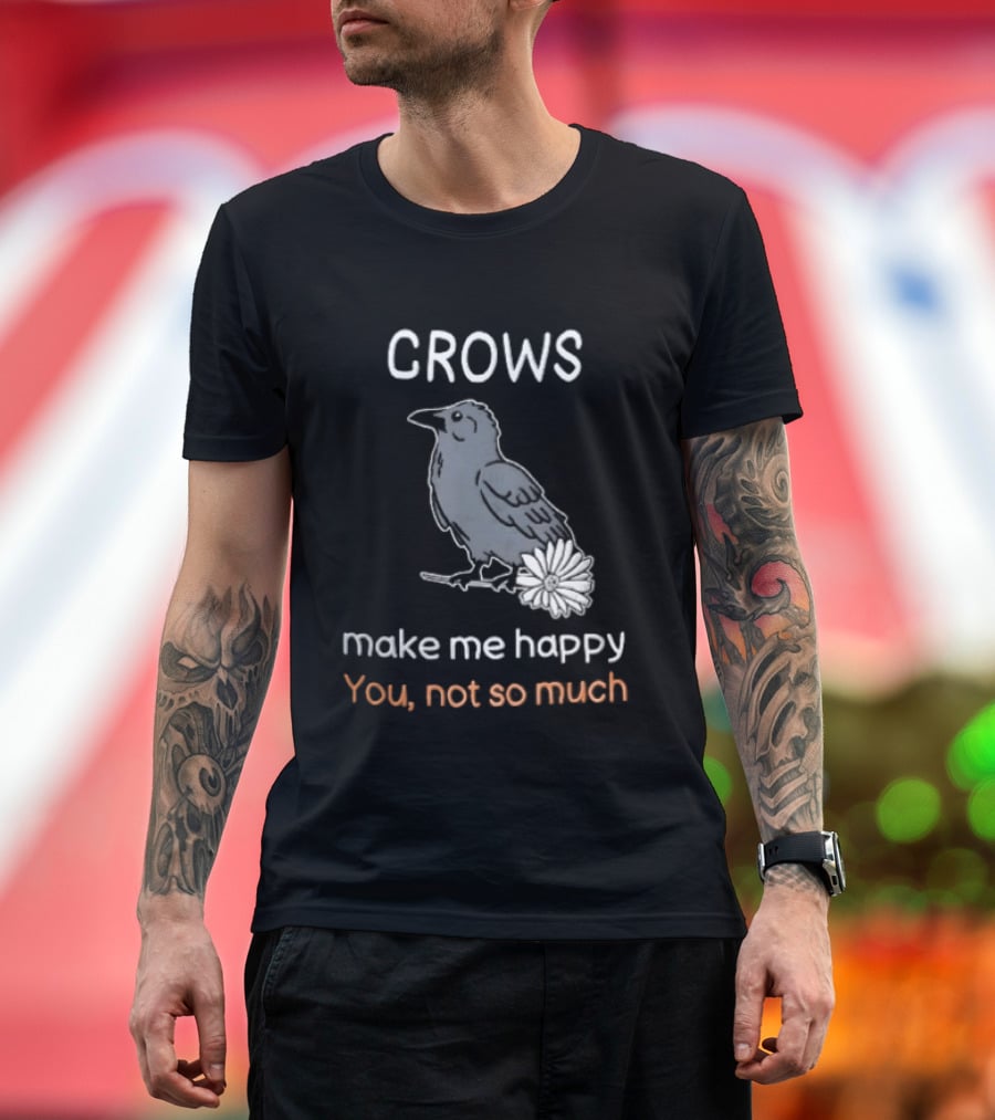 Crows Make Me Happy You Not So Much Cartoon Gray Bird T-Shirt