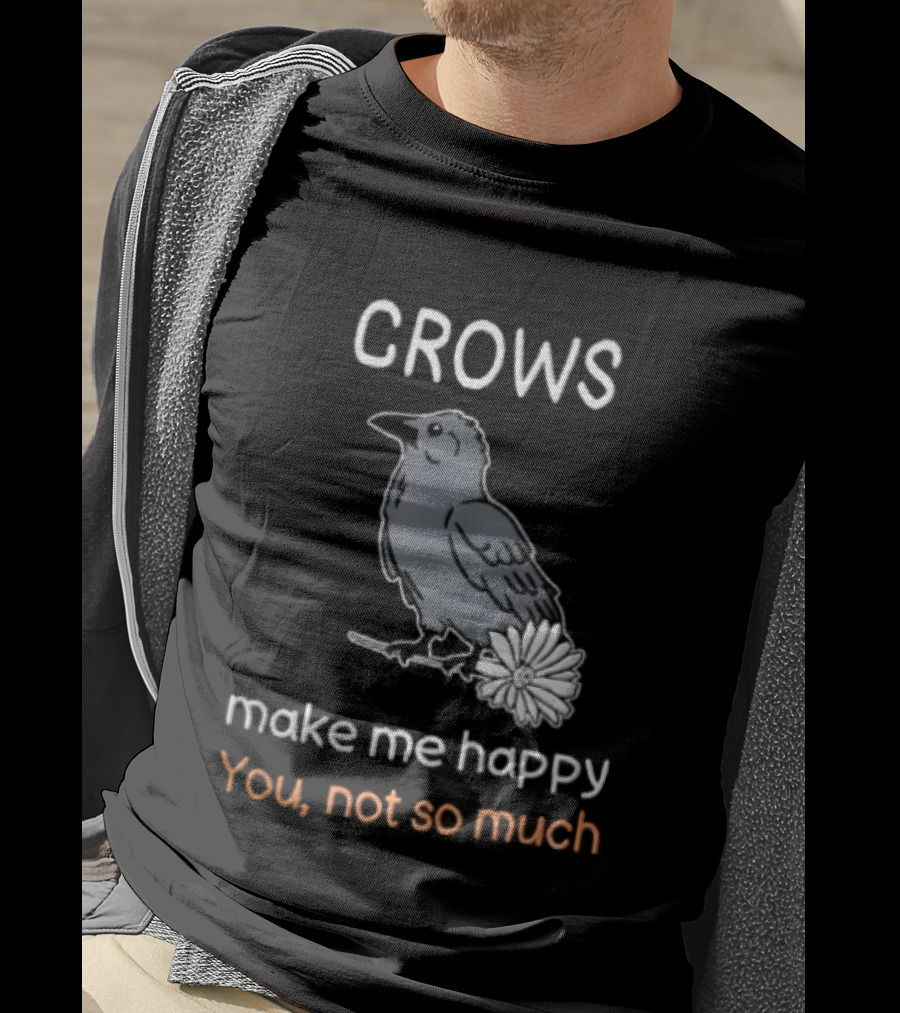 Crows Make Me Happy You Not So Much Cartoon Gray Bird T-Shirt