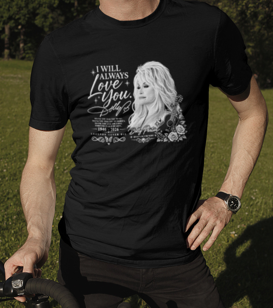 I Will Always Love You Dolly Legends Never Die 1946 2026 Queen Of Country T-Shirt