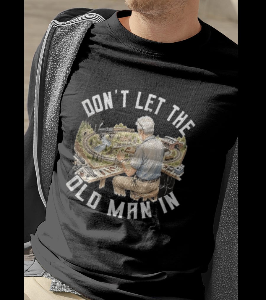 Don't Let The Old Man In Crafting Miniature Train Layout Scene T-Shirt