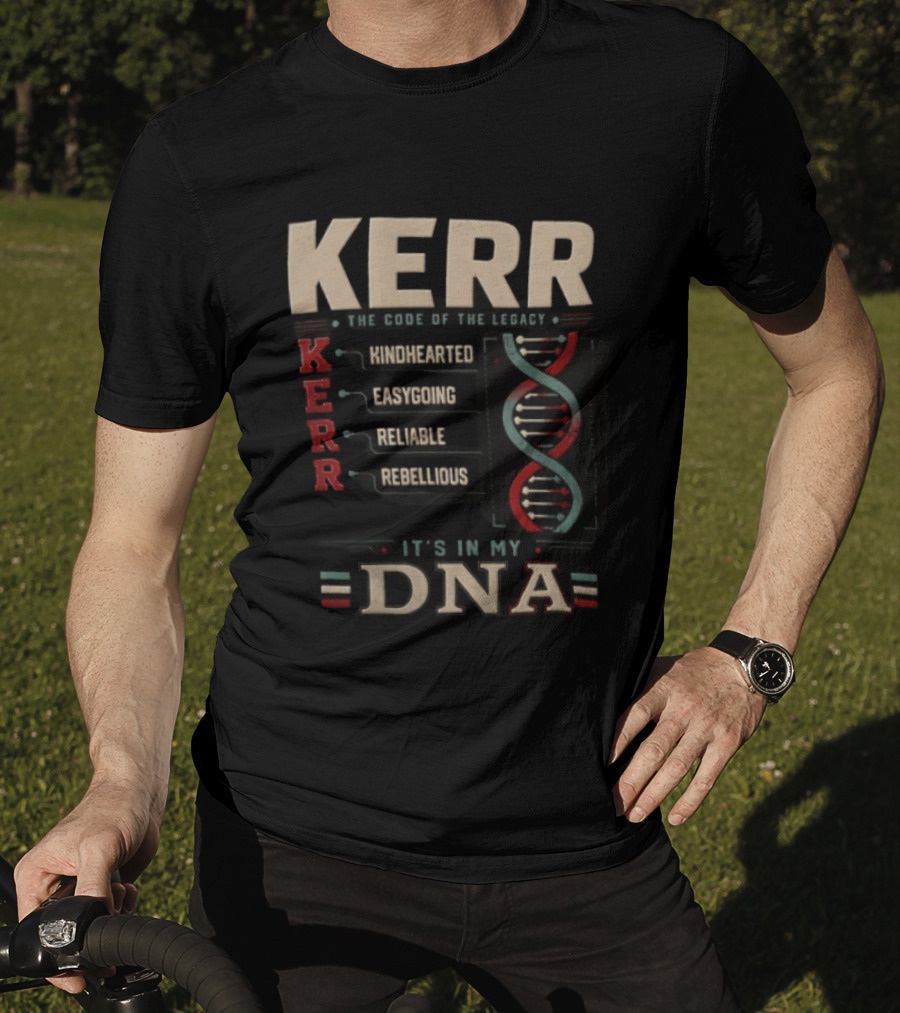 Kerr The Code Of The Legacy Kindhearted Easygoing Reliable Rebellious DNA T-Shirt