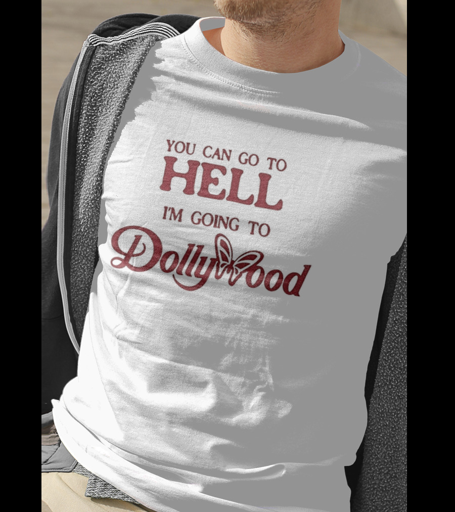 You Can Go To Hell I'm Going To Dollywood Amusement Park Fun Adventure T-Shirt