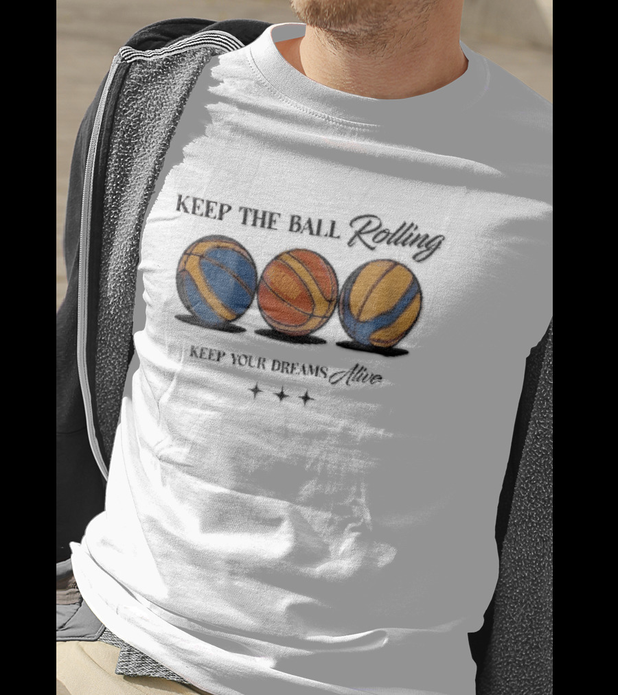 Keep The Ball Rolling Brandnm Your Dreams Alive Three Colorful Basketballs Stars T-Shirt