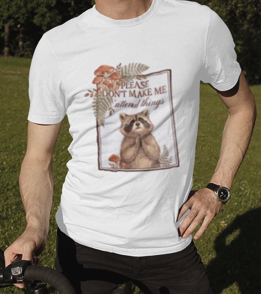 Please Don't Make Me Attend Things Raccoon Mushrooms And Ferns T-Shirt