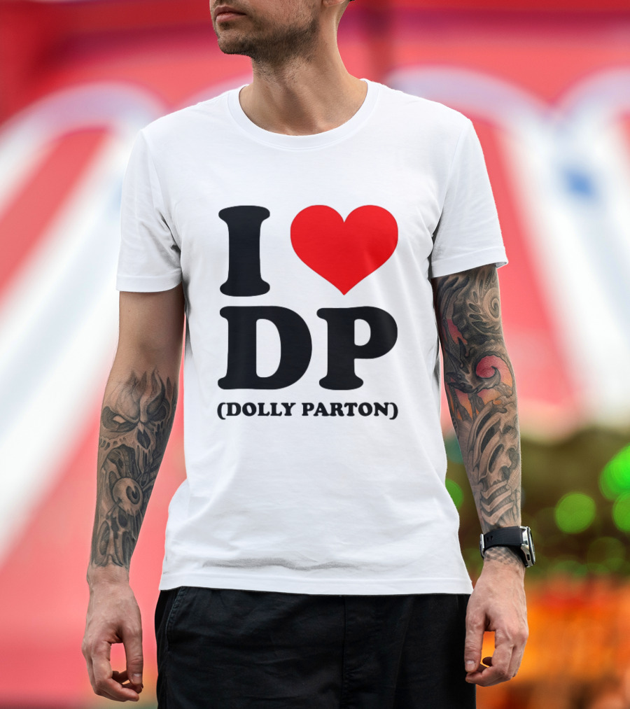 I Love DP Dolly Parton Merchandise Fan Favorite T-Shirt