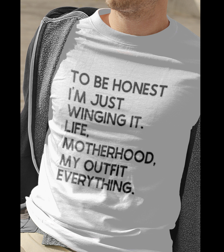 To Be Honest I'm Just Winging It Life Motherhood My Outfit Everything Black Lettering T-Shirt