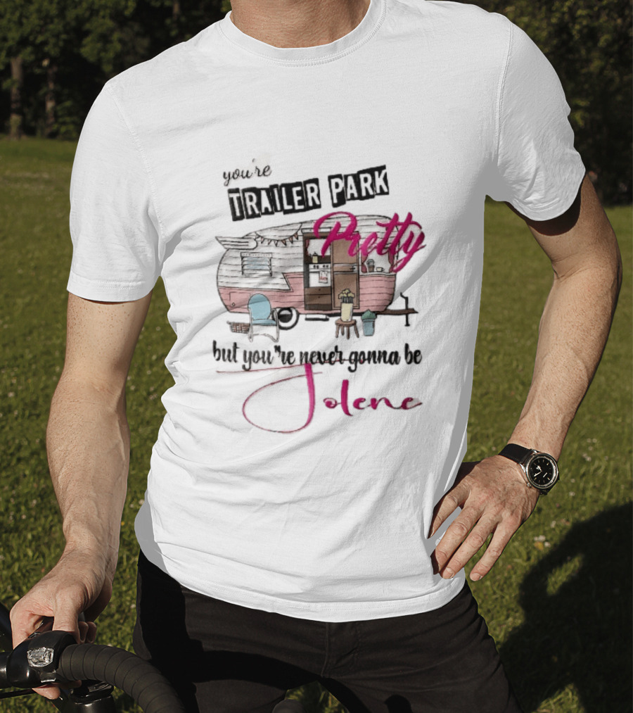 You're Trailer Park Pretty But You're Never Gonna Be Jolene Pink Camper Lawn Chair Cartoon T-Shirt