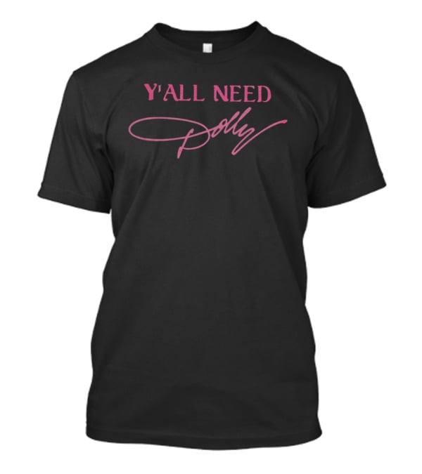 Y'all Need Dolly Parton Signature Pink T-Shirt