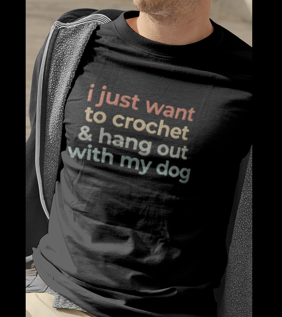 I Just Want To Crochet And Hang Out With My Dog T-Shirt