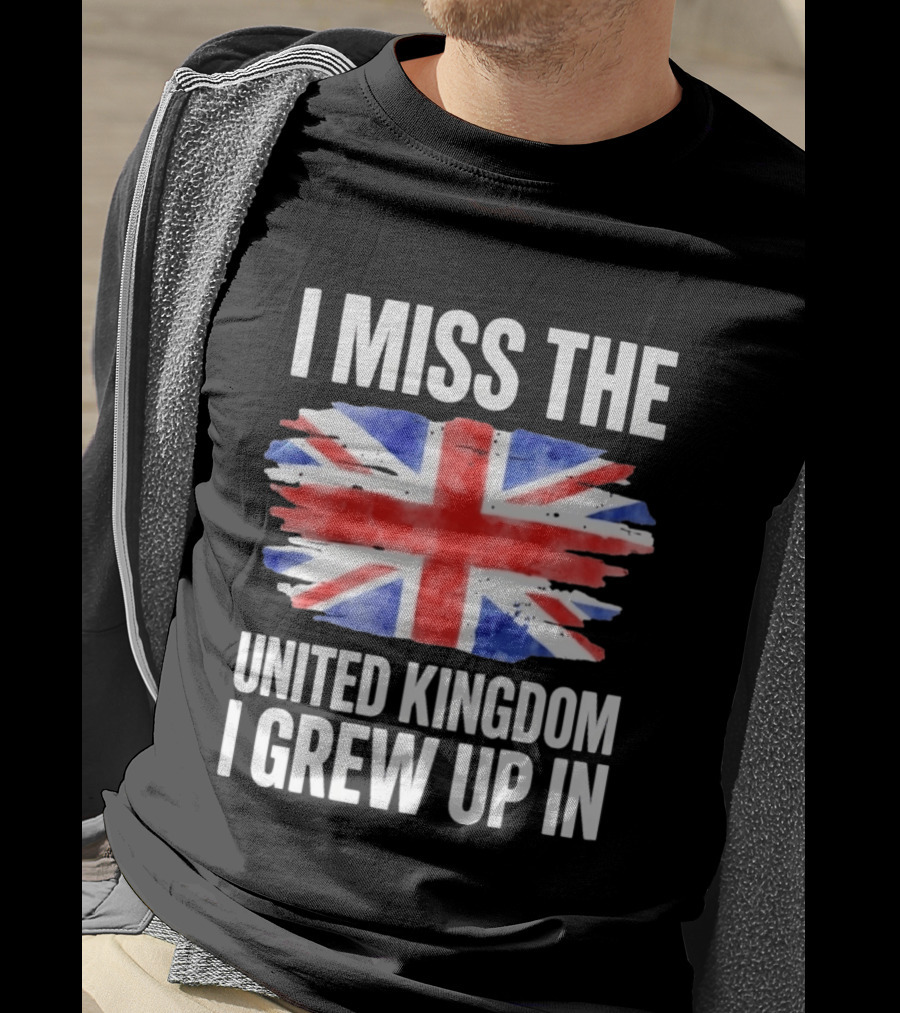 I Miss The United Kingdom I Grew Up In Union Jack Flag T-Shirt