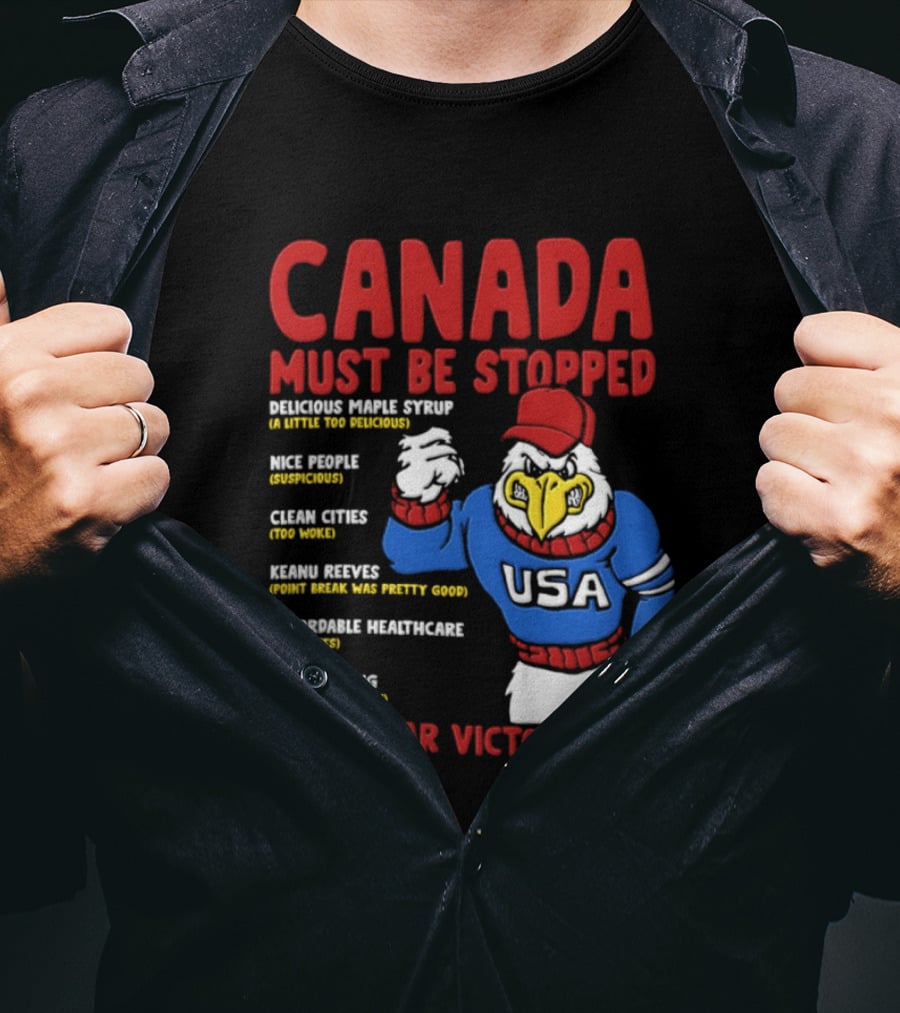 Canada Must Be Stopped Delicious Maple Syrup Nice People Clean Cities Keanu Reeves Ryan Gosling Trade War Victory 2026 T-Shirt