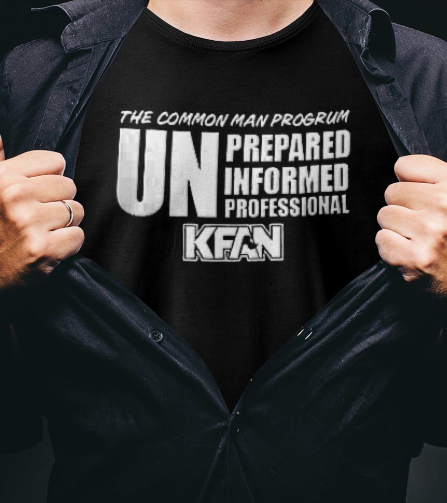 Kfan The Common Man Progrum Unprepared Informed Professional T-Shirt