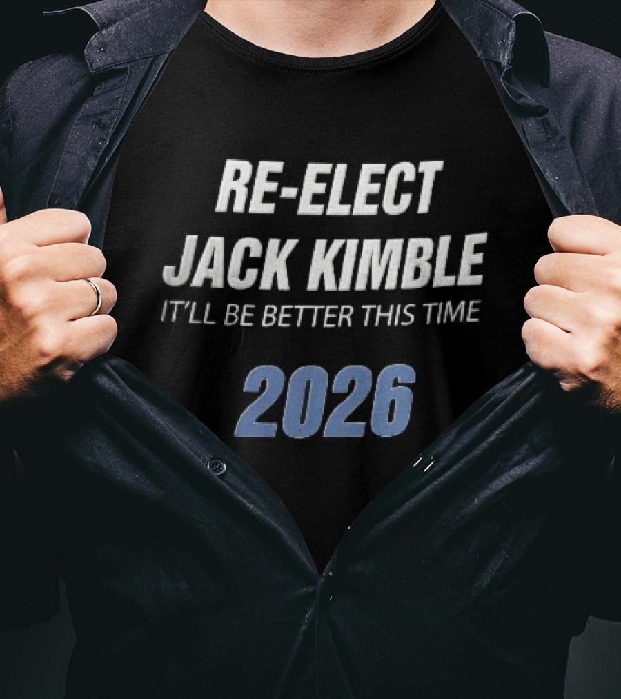 Re Elect Jack Kimble 2026 It'll Be Better This Time T-Shirt