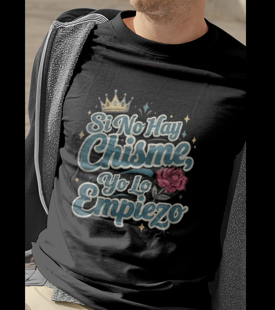 Si No Hay Chisme Yo Lo Empiezo Golden Crown Red Rose T-Shirt
