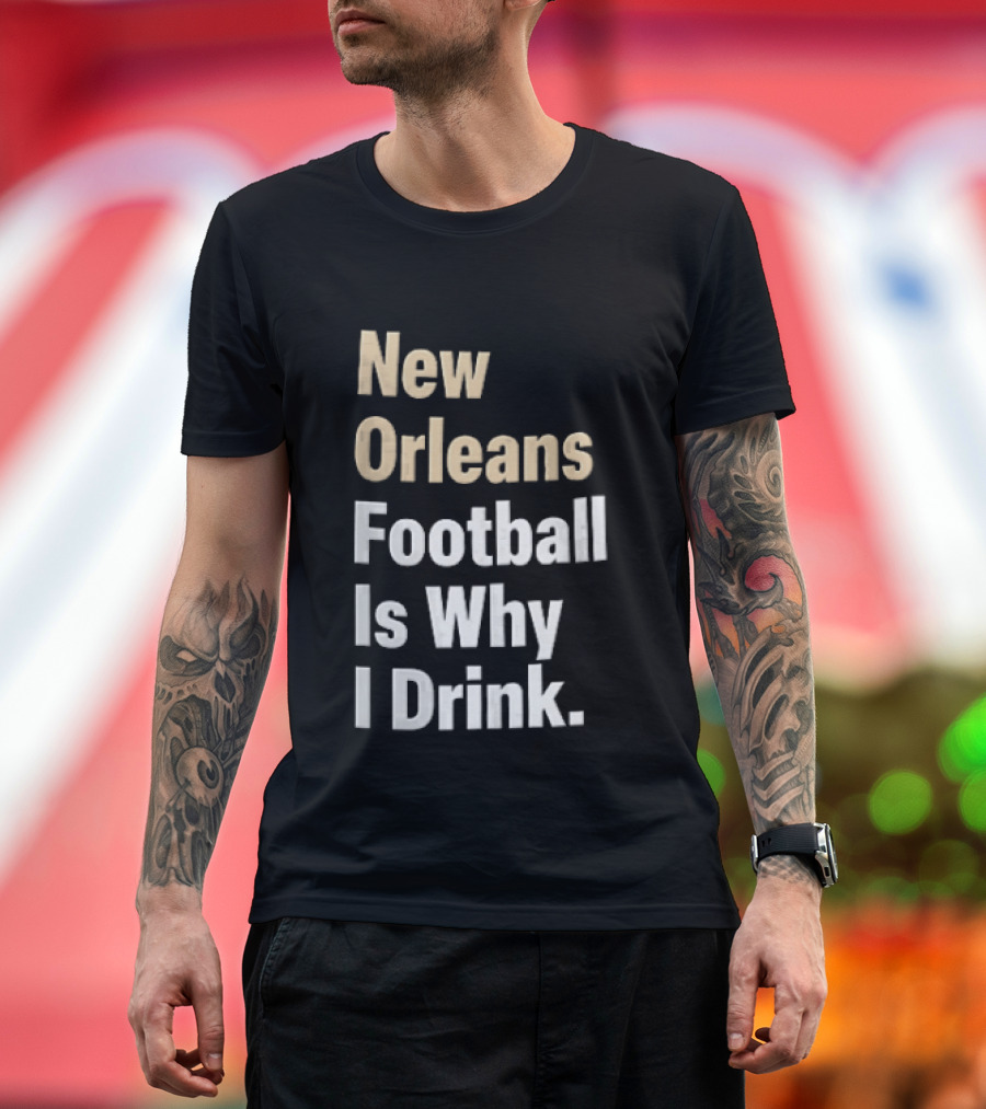 New Orleans Football Is Why I Drink Gold White T-Shirt