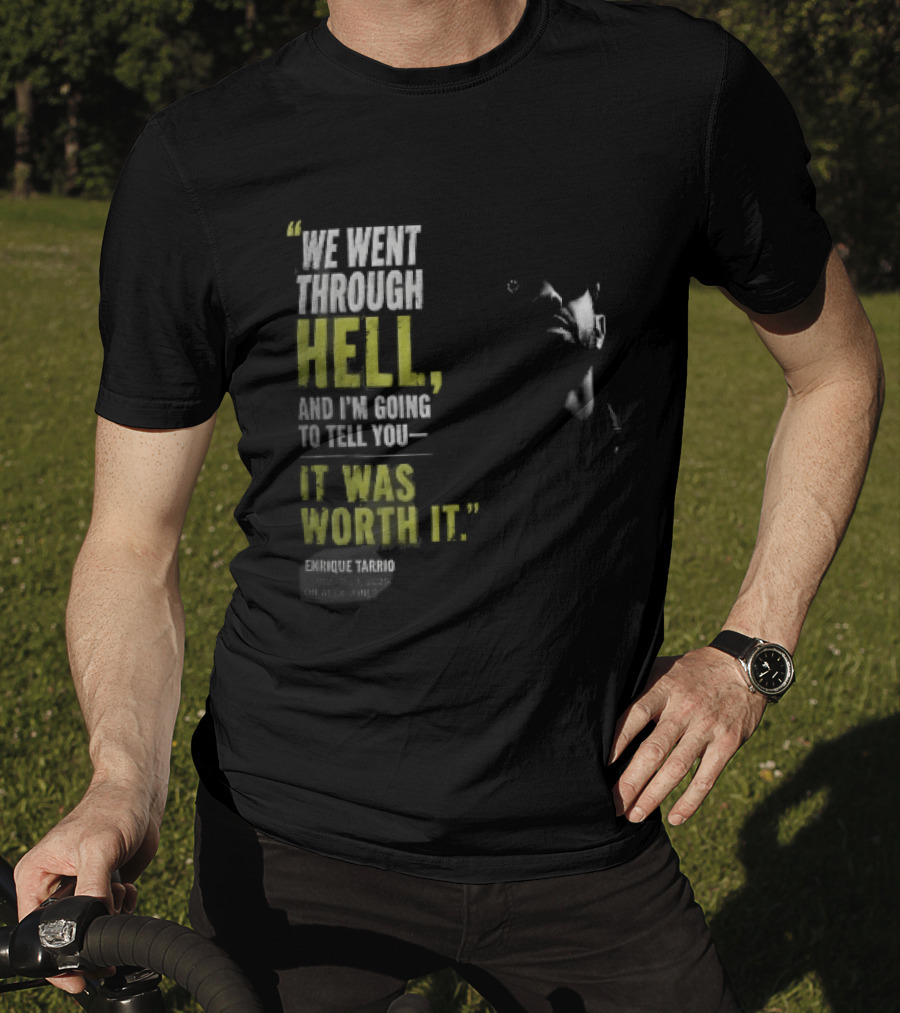 We Went Through Hell And I'm Going To Tell You It Was Worth It Enrique Tarrio 2025 T-Shirt