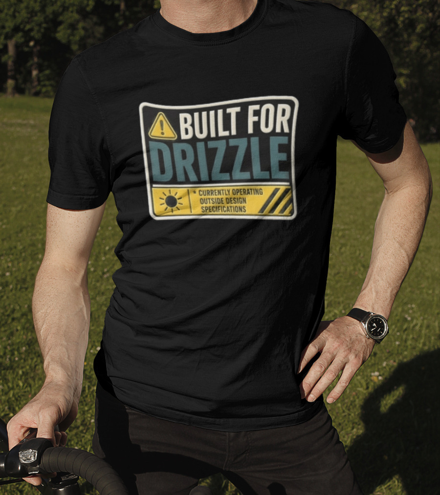 Built For Drizzle Currently Operating Outside Specifications T-Shirt