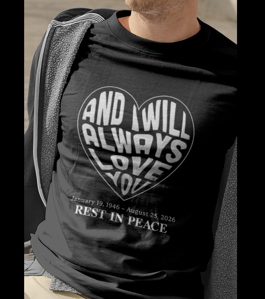 January 19 1946 August 25 2026 And I Will Always Love You Rest In Peace T-Shirt