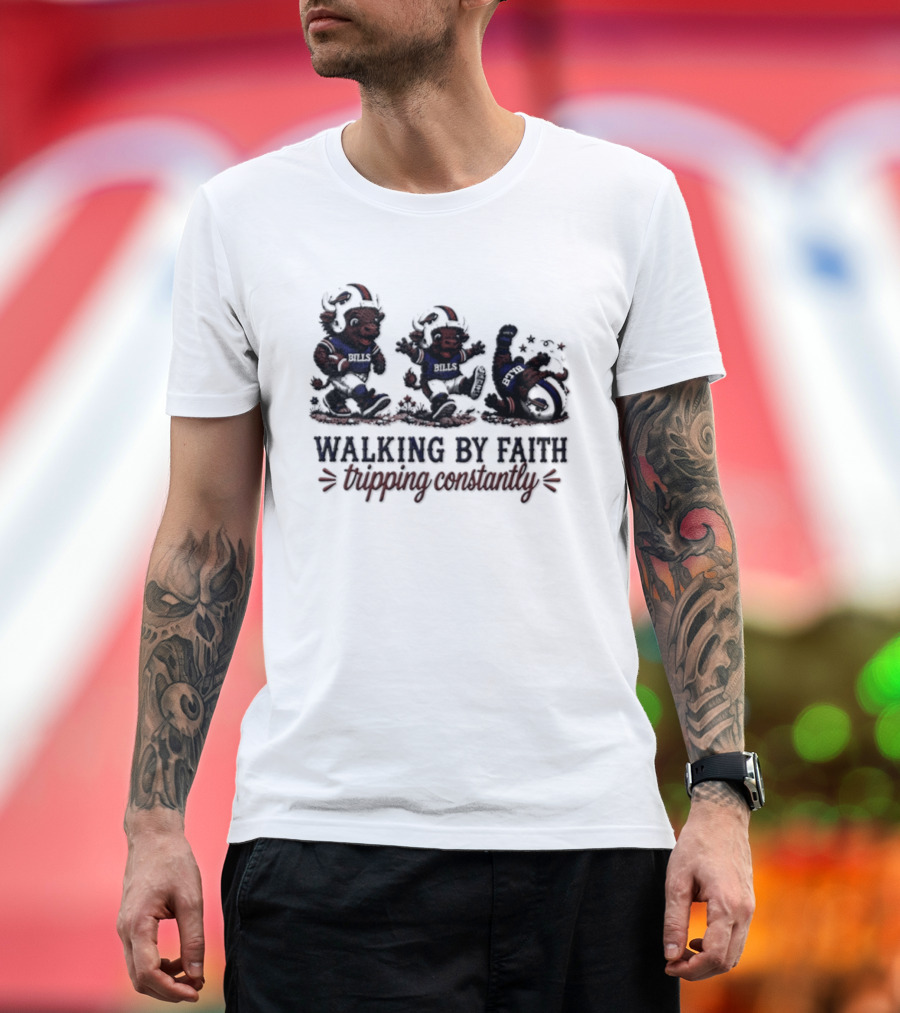 Buffalo Bills Walking By Faith Tripping Constantly 2026 T-Shirt