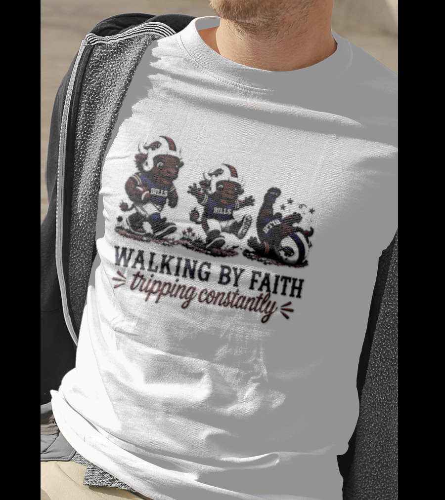 Buffalo Bills Walking By Faith Tripping Constantly 2026 T-Shirt