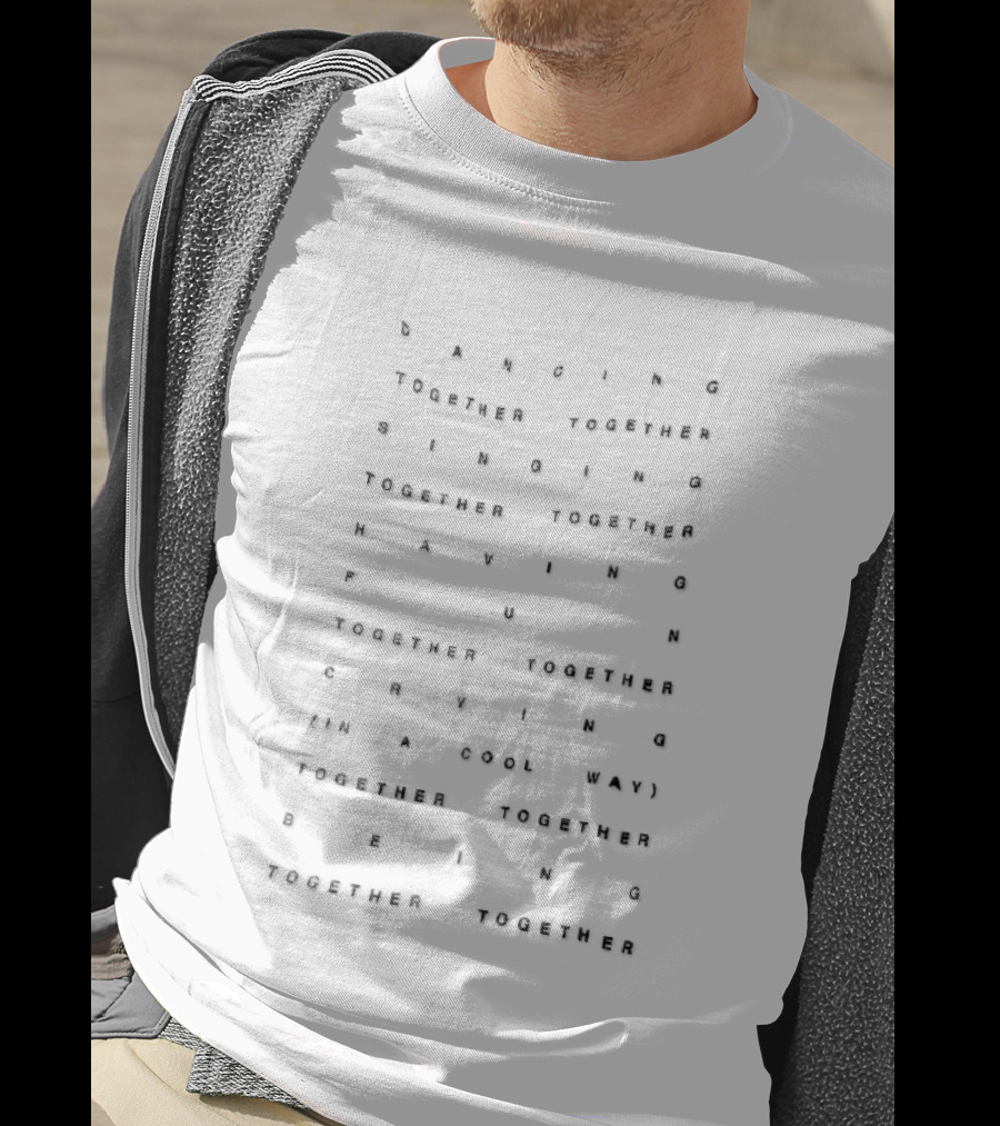 Dancing Singing Having Fun Crying Being Together Spaced Stamped Letter T-Shirt