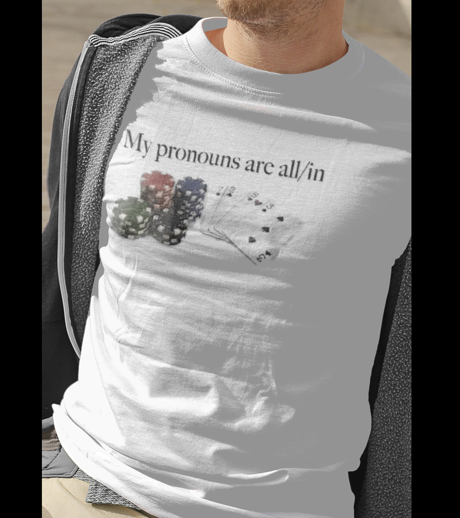 My Pronouns Are All In Casino Poker Chips Playing Cards Stack T-Shirt