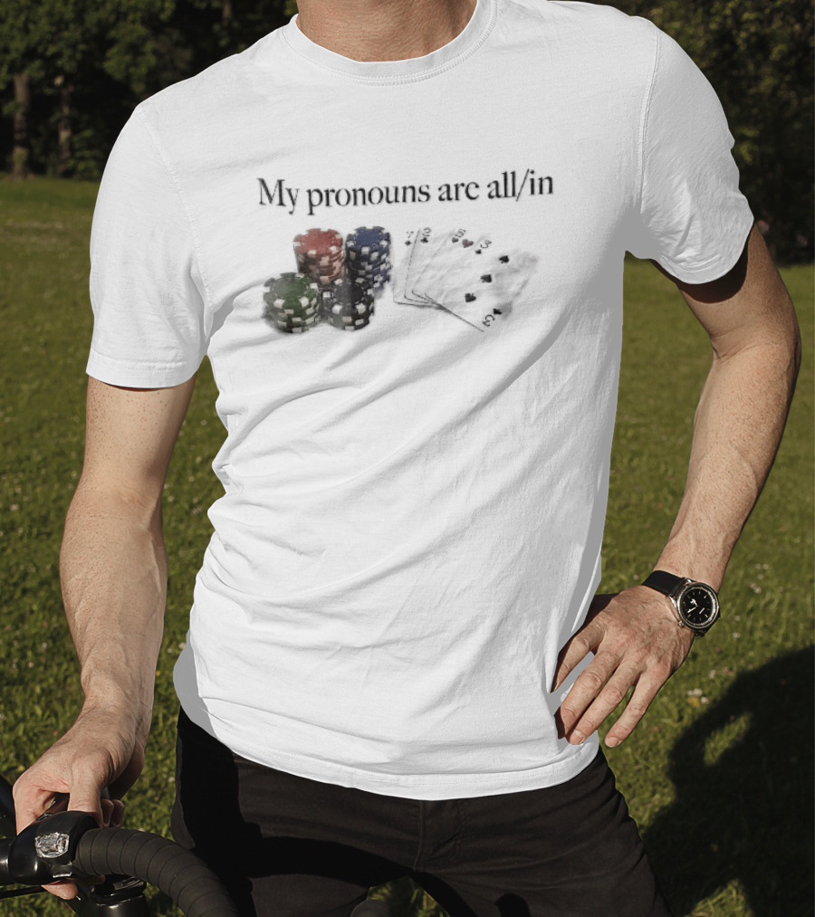 My Pronouns Are All In Casino Poker Chips Playing Cards Stack T-Shirt