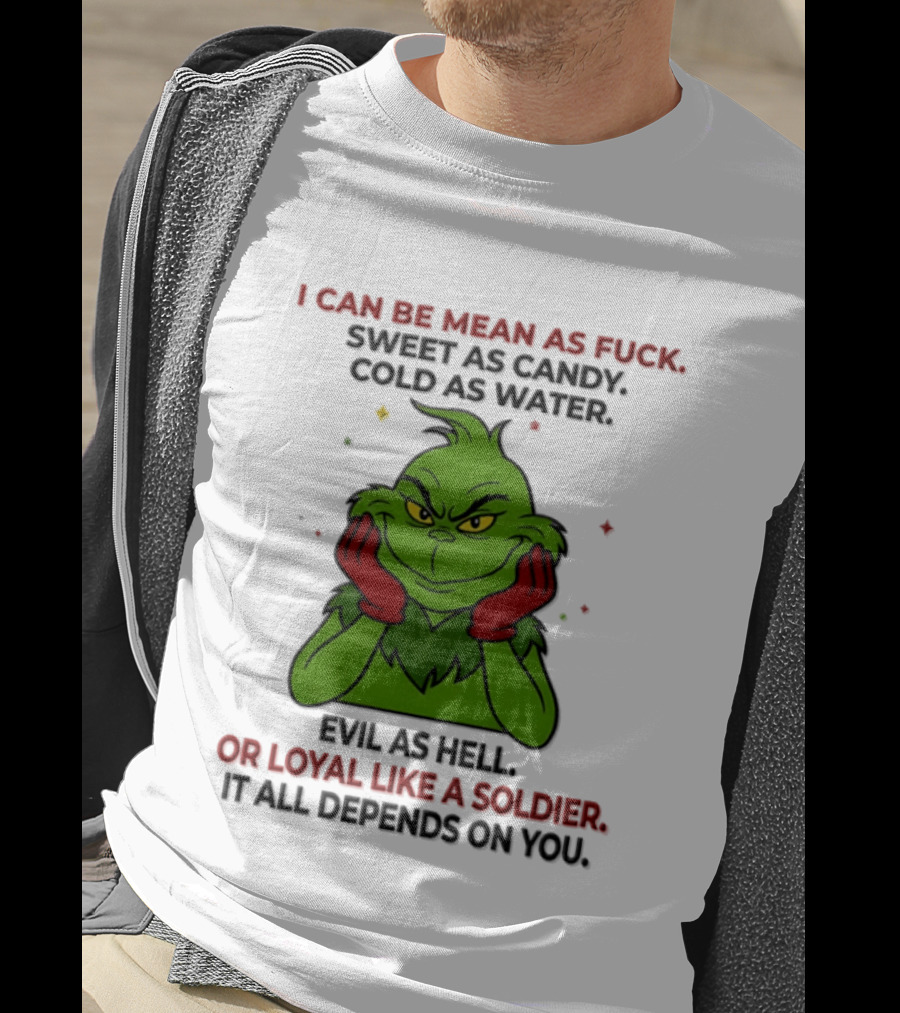 I Can Be Mean As Fuck Sweet As Candy Grinch It All Depends On You T-Shirt