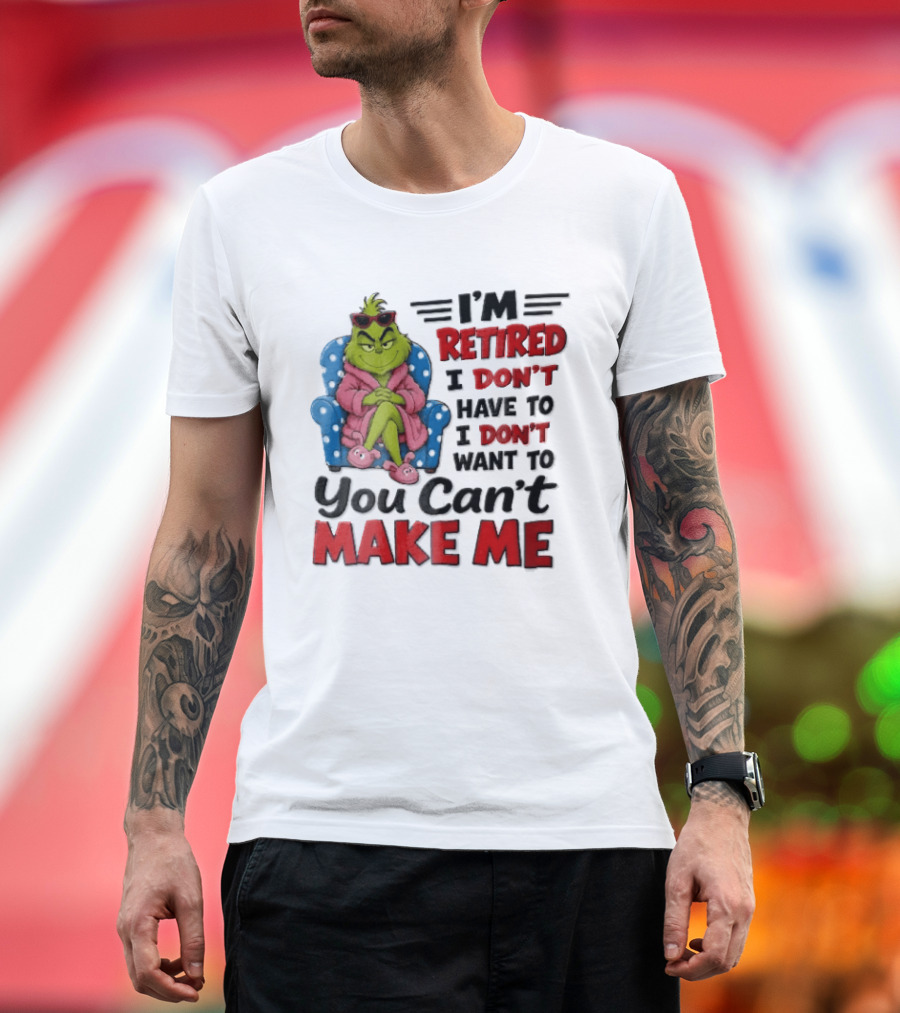 I'm Retired I Don't Have To I Don't Want To You Can't Make Me Grinch Pink Bathrobe Armchair T-Shirt
